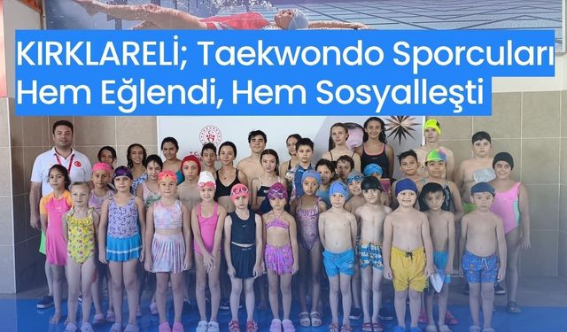 KIRKLARELİ; Taekwondo Sporcuları Hem Eğlendi, Hem Sosyalleşti