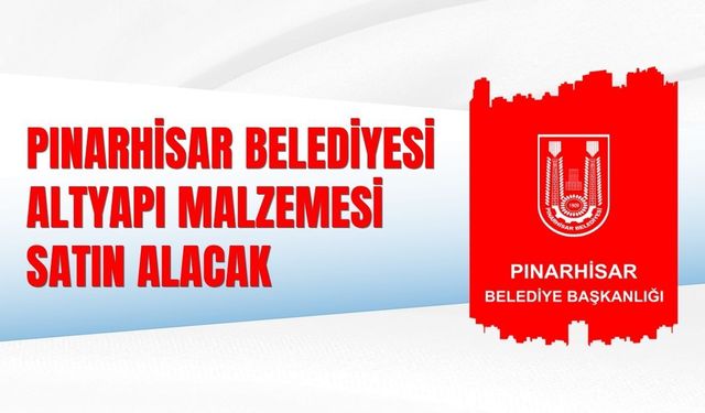 PINARHİSAR BELEDİYESİ ALTYAPI MALZEMESİ SATIN ALACAK