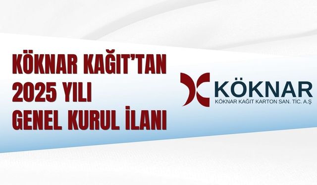 KÖKNAR KAĞIT’TAN 2025 YILI GENEL KURUL İLANI