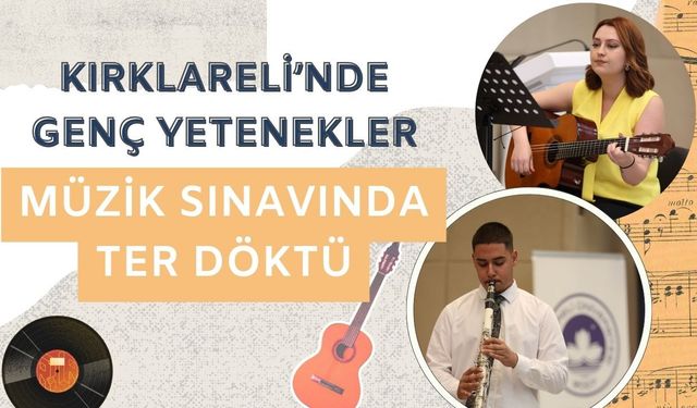 Kırklareli’nde Genç Yetenekler Müzik Sınavında Ter Döktü