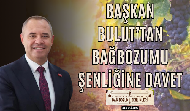 BAŞKAN BULUT’TAN BAĞBOZUMU ŞENLİĞİNE DAVET
