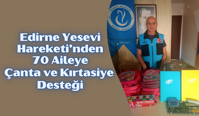 Edirne Yesevi Hareketi’nden 70 Aileye Çanta ve Kırtasiye Desteği