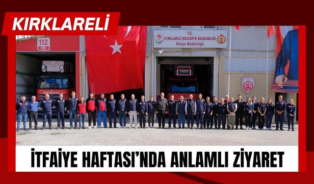 Kırklareli’nde İtfaiye Haftası’nda Anlamlı Ziyaret