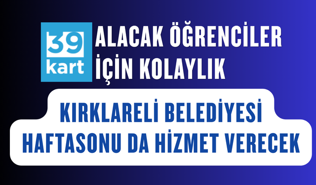 Kırklareli Belediyesi’nden Öğrencilere Hafta Sonu 39Kart Kolaylığı