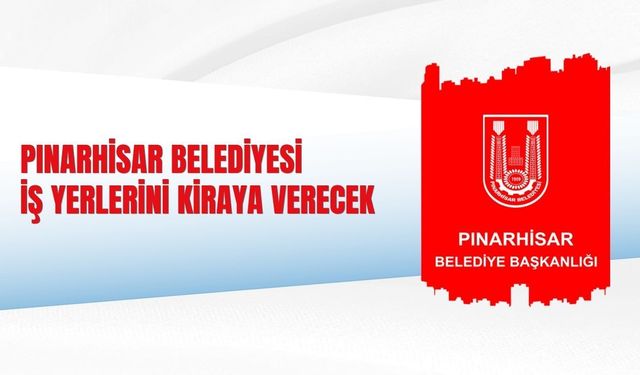 PINARHİSAR BELEDİYESİ İŞ YERLERİNİ KİRAYA VERECEK