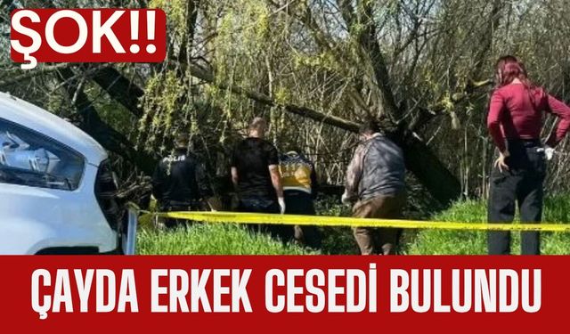 Şok! Çayda Erkek Cesedi Bulundu