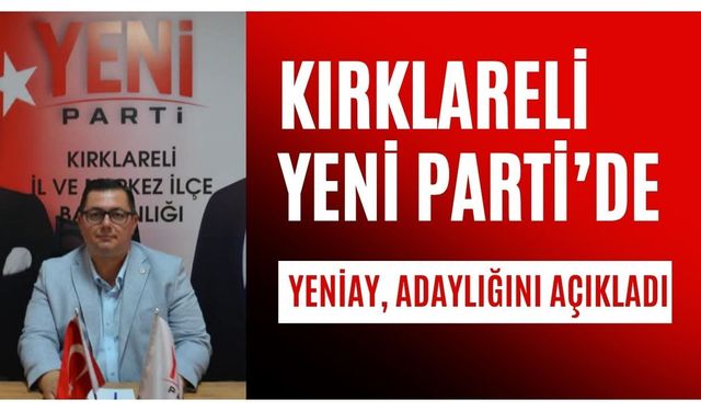 Kırklareli Yeni Parti’de, Yeniay Adaylığını Açıkladı