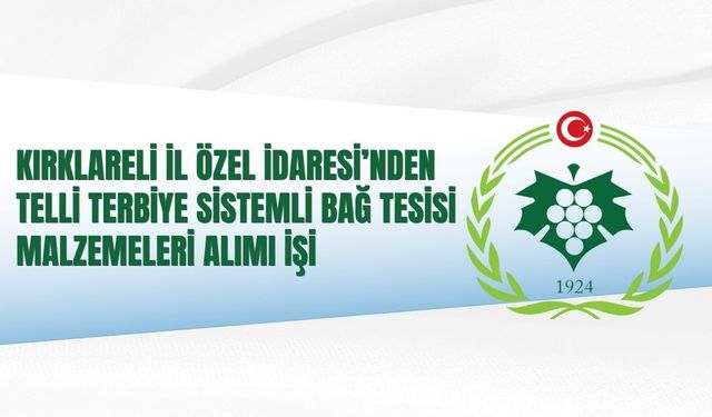 KIRKLARELİ İL ÖZEL İDARESİ’NDEN TELLİ TERBİYE SİSTEMLİ BAĞ TESİSİ MALZEMELERİ ALIMI İŞİ