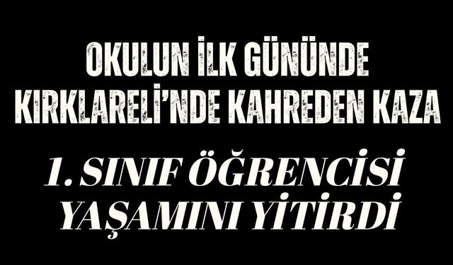 KIRKLARELİ’NDE KAHREDEN KAZA; 1. Sınıf Öğrencisi Yaşamını Yitirdi