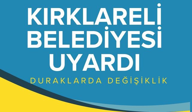 Kırklareli Belediyesi Uyardı! Duraklarda Değişiklik