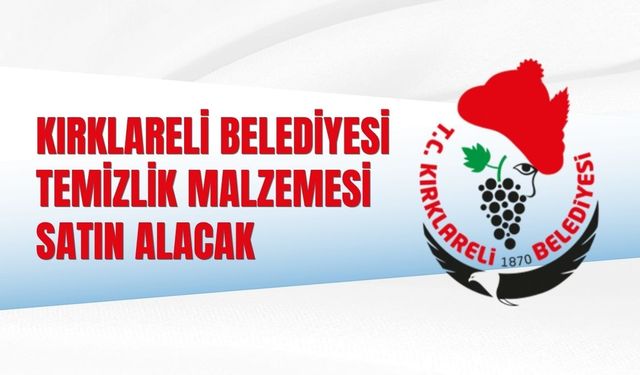 KIRKLARELİ BELEDİYESİ TEMİZLİK MALZEMESİ SATIN ALACAK