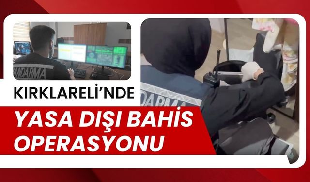 Kırklareli’nde Yasa Dışı Bahis Operasyonu