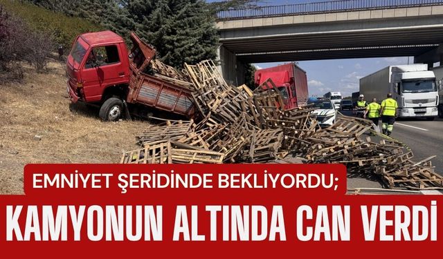 EMNİYET ŞERİDİNDE BEKLİYORDU; Kamyonun Altında Can Verdi