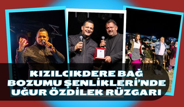 Kızılcıkdere Bağ Bozumu Şenlikleri’nde Uğur Özdilek Rüzgarı