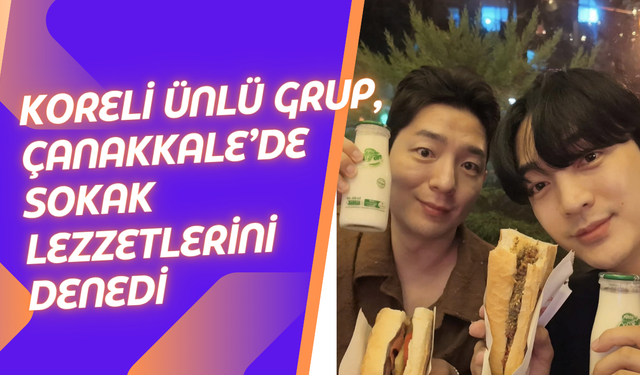Koreli Ünlü Grup, Çanakkale’de Sokak Lezzetlerini Denedi