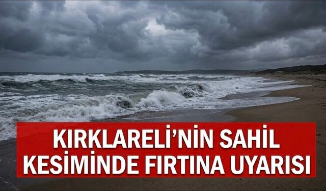 Kırklareli'nin Sahil İlçelerine Fırtına Uyarısı