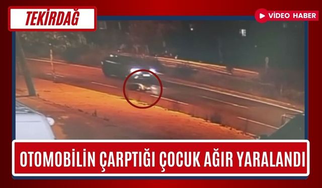 Tekirdağ: Otomobilin Çarptığı Çocuk Ağır Yaralandı