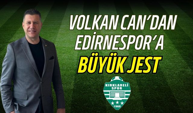 Volkan Can'dan Edirnespor'a Büyük Jest