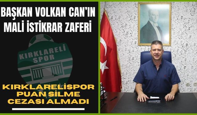 Başkan Volkan Can’ın Mali İstikrar Zaferi: Kırklarelispor Puan Silme Cezası Almadı