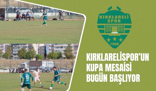 Kırklarelispor’un Kupa Mesaisi Başlıyor