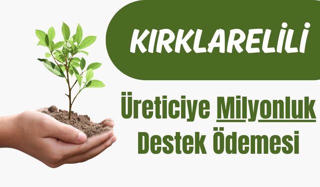 Kırklarelili Üreticiye Milyonluk Destek Ödemesi