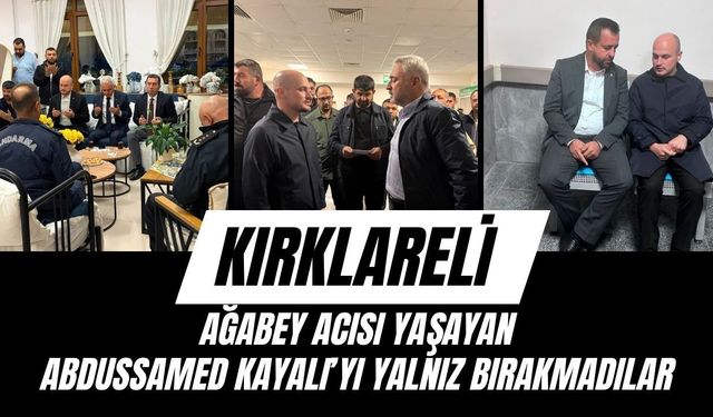 KIRKLARELİ; Ağabey Acısı Yaşayan Abdussamed Kayalı’yı Yalnız Bırakmadılar
