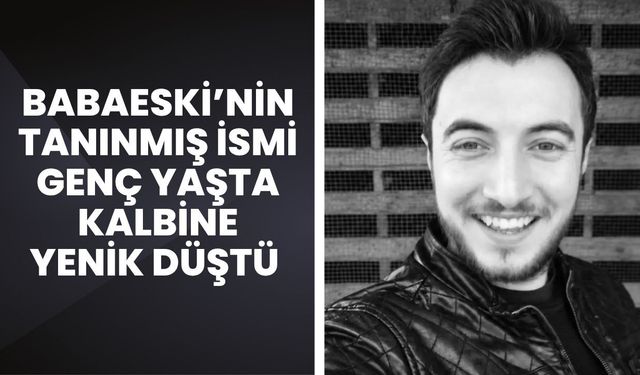 Babaeski’nin Tanınmış İsmi Genç Yaşta Kalbine Yenik Düştü
