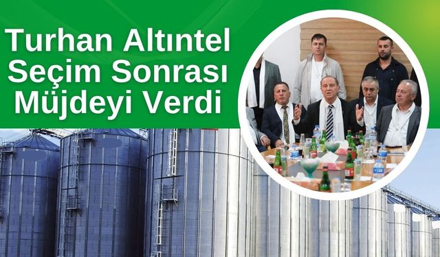 Turhan Altıntel Seçim Sonrası Müjdeyi Verdi