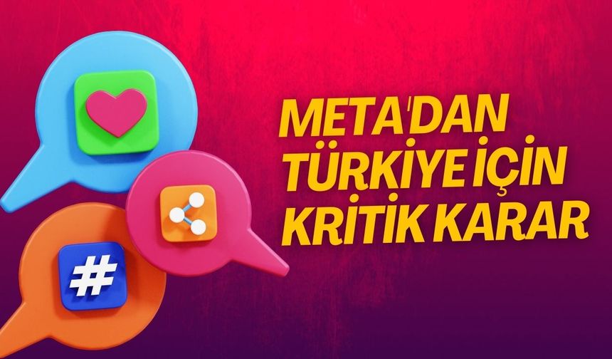 Meta'dan Türkiye İçin Kritik Karar