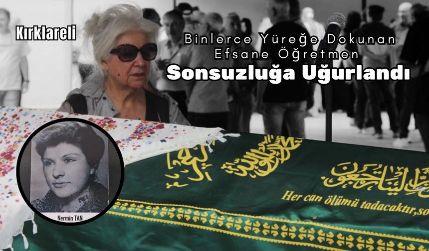 Binlerce Yüreğe Dokunan Efsane Öğretmen Sonsuzluğa Uğurlandı