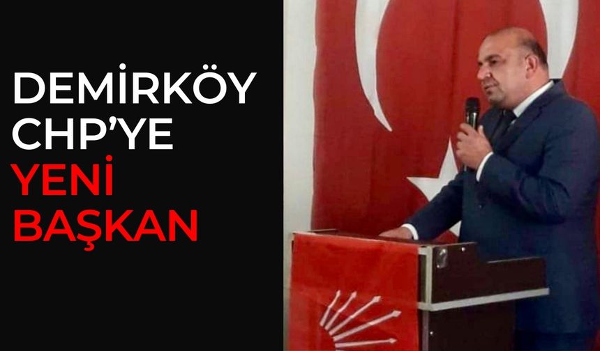 Demirköy CHP’ye Yeni Başkan