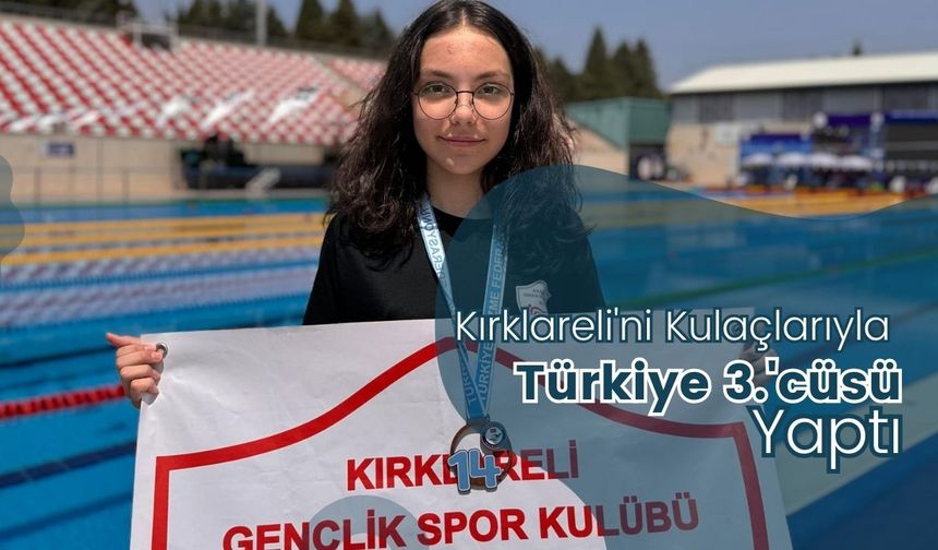 Kırklareli'ni Kulaçlarıyla Türkiye 3.'cüsü Yaptı