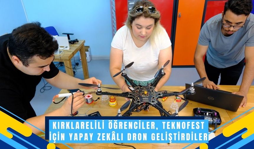 Kırklarelili Öğrenciler, TEKNOFEST İçin Yapay Zekâlı Dron Geliştirdiler