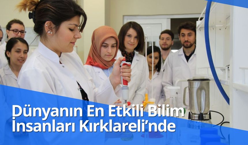 Dünyanın En Etkili Bilim İnsanları Kırklareli’nde