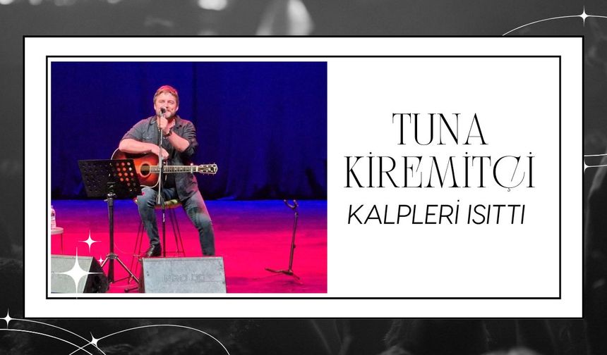 Tuna Kiremitçi Kalpleri Isıttı