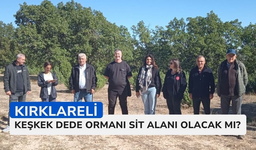 KIRKLARELİ; Keşkek Dede Ormanı Sit Alanı Olacak Mı?