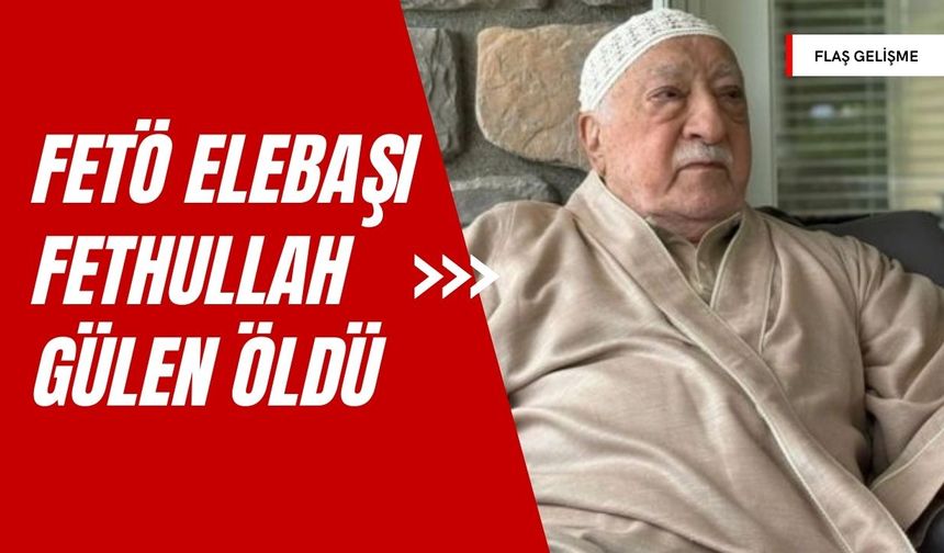 FETÖ Elebaşı Fethullah Gülen Öldü