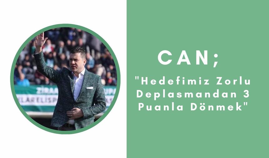 Can; "Hedefimiz Zorlu Deplasmandan 3 Puanla Dönmek”