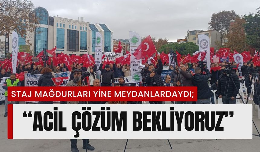 Staj Mağdurları Yine Meydanlardaydı; “Acil Çözüm Bekliyoruz”