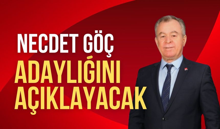 Necdet Göç, Adaylığını Açıklayacak