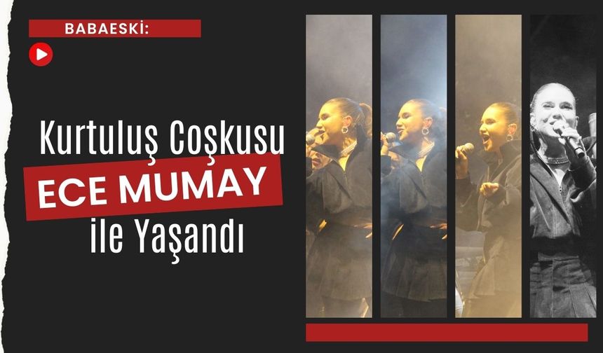 Babaeski: Kurtuluş Coşkusu Ece Mumay ile Yaşandı