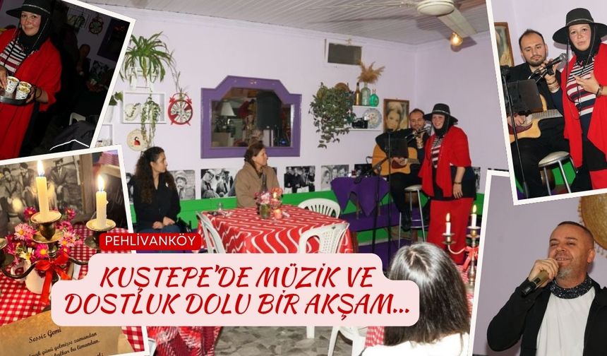 PEHLİVANKÖY; Kuştepe’de Müzik ve Dostluk Dolu Bir Akşam...