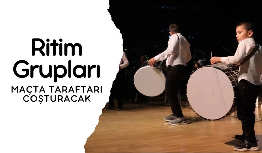 Ritim Grupları Maçta Taraftarı Coşturacak