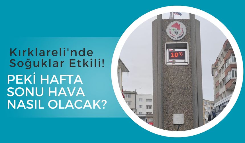 Kırklareli’nde Soğuklar Etkili! Peki Hafta Sonu Hava Nasıl Olacak?