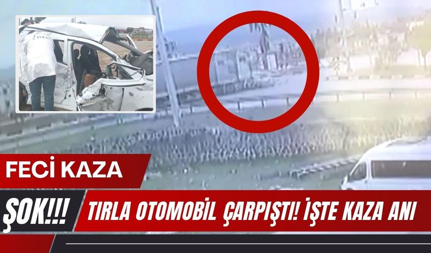 FECİ KAZA; Tırla Otomobil Çarpıştı! İşte Kaza Anı
