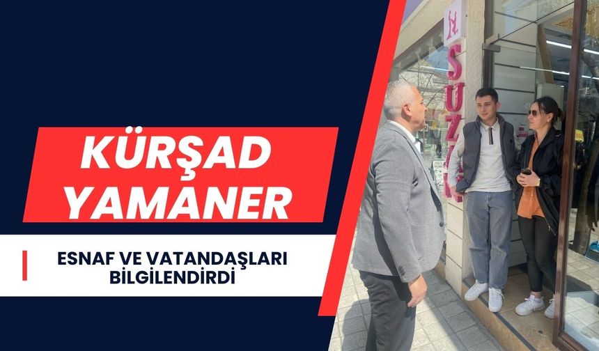Kürşad Yamaner, Esnaf ve Vatandaşları Bilgilendirdi