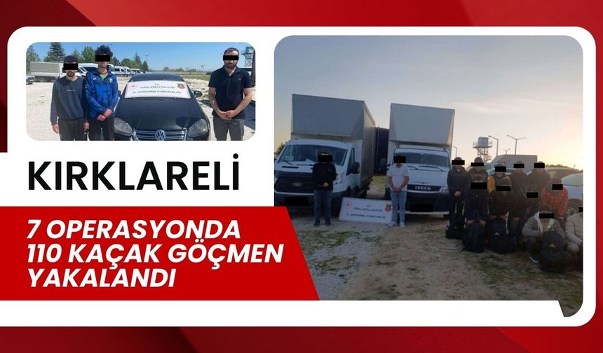 KIRKLARELİ; 7 Operasyonda 110 Kaçak Göçmen Yakalandı