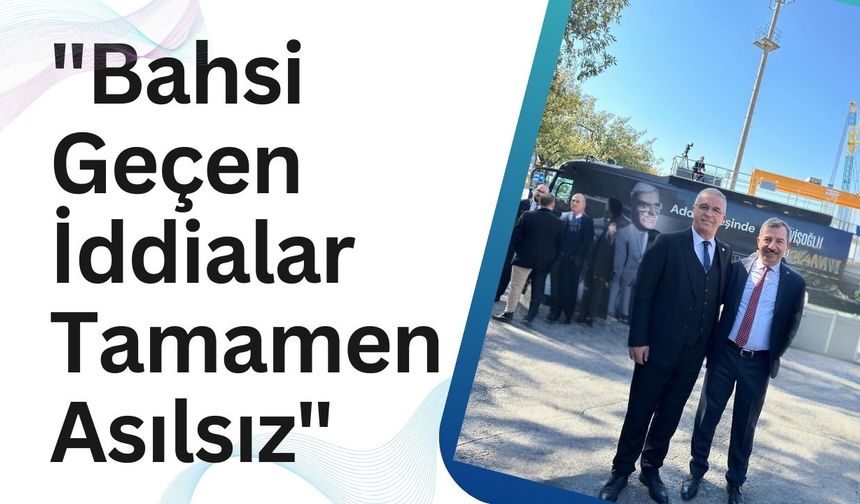 "Bahsi Geçen İddialar Tamamen Asılsız"