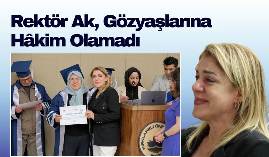 Rektör Ak, Gözyaşlarına Hâkim Olamadı