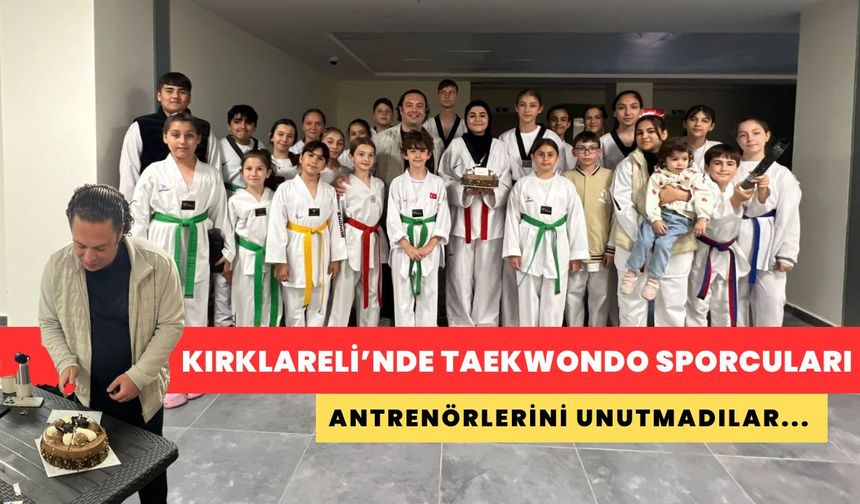Kırklareli’nde Taekwondo Sporcuları Antrenörlerini Unutmadılar...
